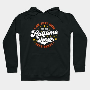 Just here for the halftime show | superbowl Hoodie